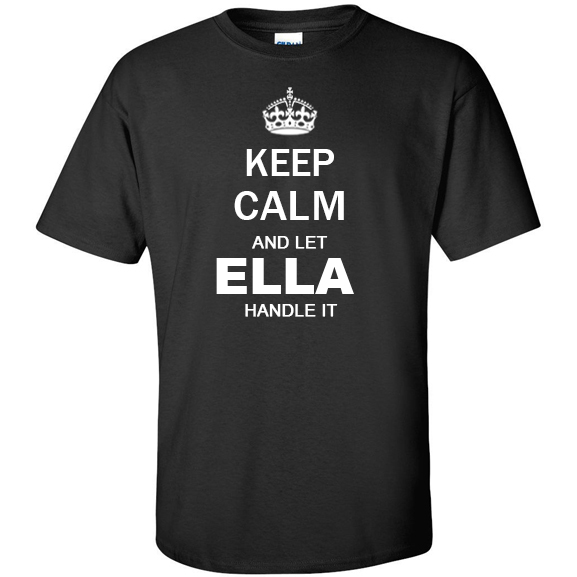 Keep Calm and Let Ella Handle it T Shirt