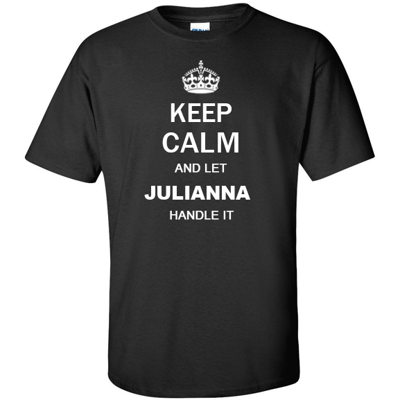 Keep Calm and Let Julianna Handle it T Shirt
