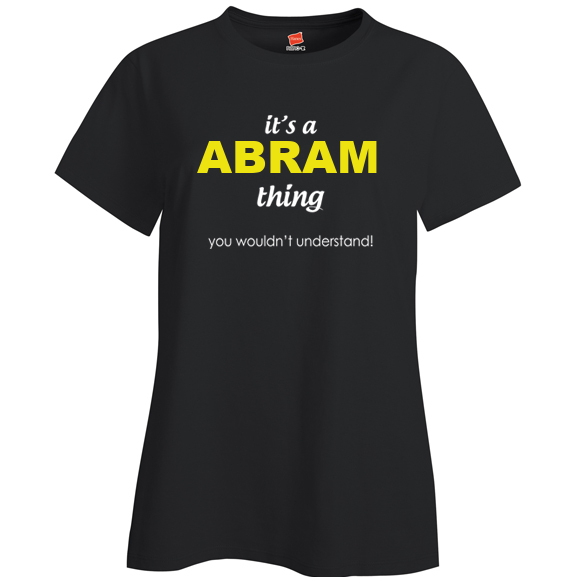 It's a Abram Thing, You wouldn't Understand Ladies T Shirt