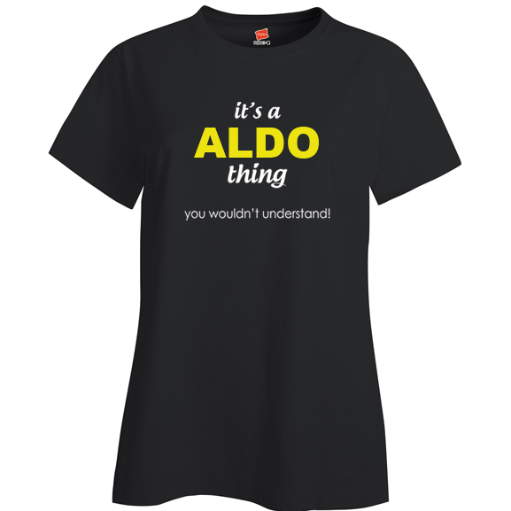 It's a Aldo Thing, You wouldn't Understand Ladies T Shirt