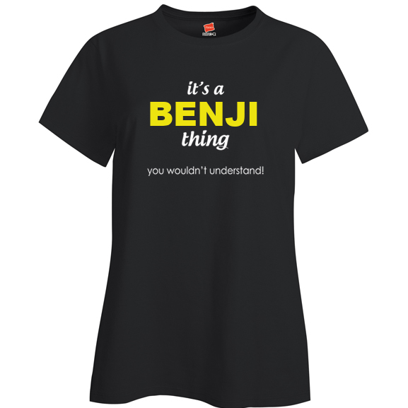 It's a Benji Thing, You wouldn't Understand Ladies T Shirt