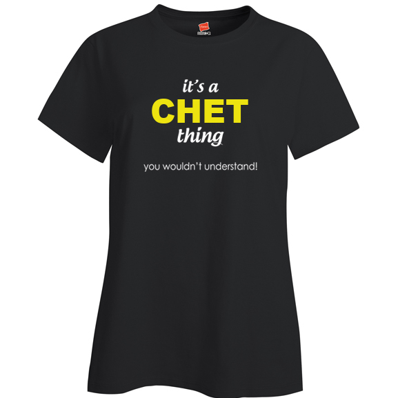 It's a Chet Thing, You wouldn't Understand Ladies T Shirt