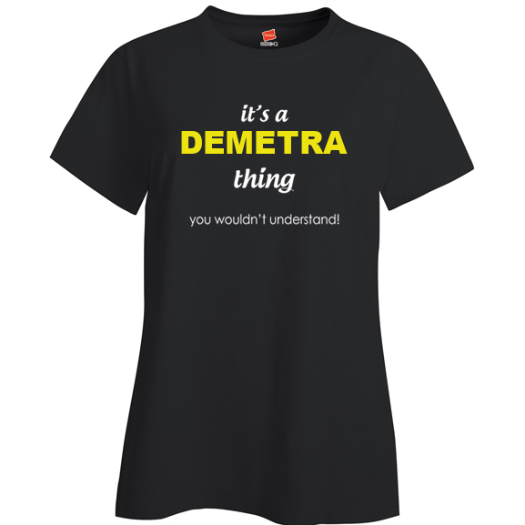 It's a Demetra Thing, You wouldn't Understand Ladies T Shirt