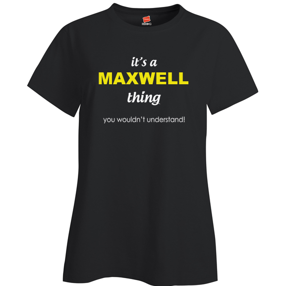 It's a Maxwell Thing, You wouldn't Understand Ladies T Shirt