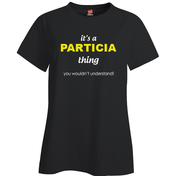 It's a Particia Thing, You wouldn't Understand Ladies T Shirt