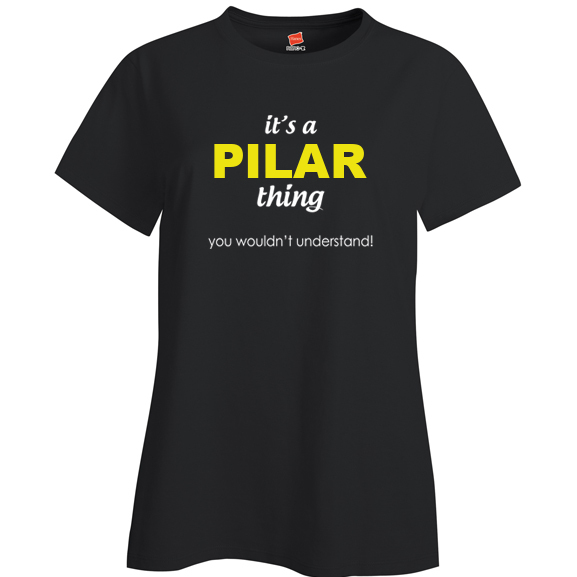 It's a Pilar Thing, You wouldn't Understand Ladies T Shirt