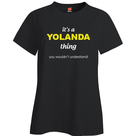 It's a Yolanda Thing, You wouldn't Understand Ladies T Shirt