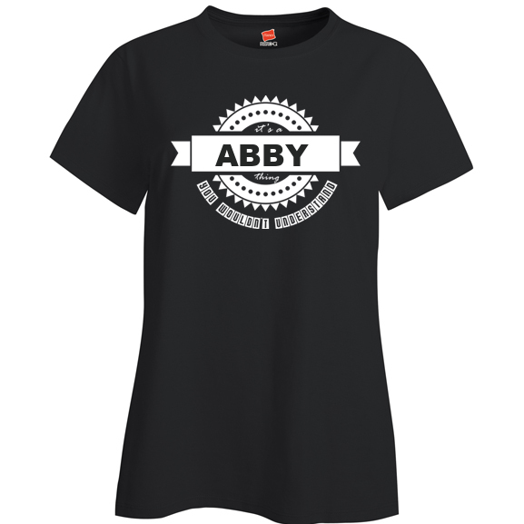 It's a Abby Thing, You wouldn't Understand Ladies T Shirt