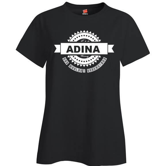 It's a Adina Thing, You wouldn't Understand Ladies T Shirt