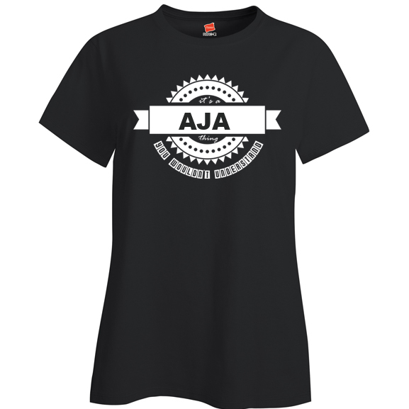 It's a Aja Thing, You wouldn't Understand Ladies T Shirt