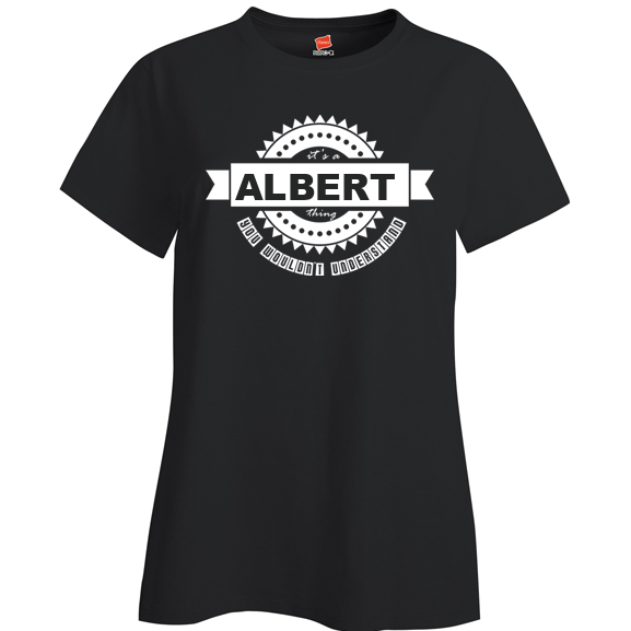 It's a Albert Thing, You wouldn't Understand Ladies T Shirt