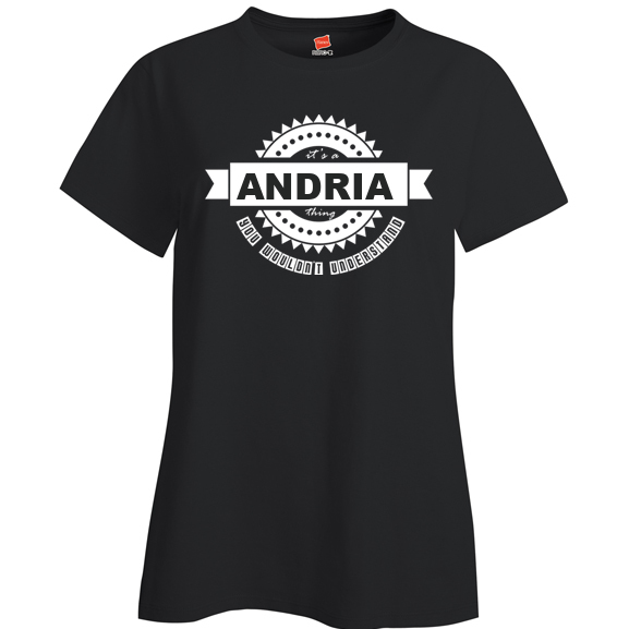 It's a Andria Thing, You wouldn't Understand Ladies T Shirt