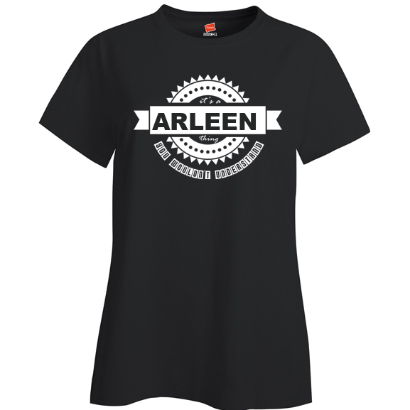 It's a Arleen Thing, You wouldn't Understand Ladies T Shirt