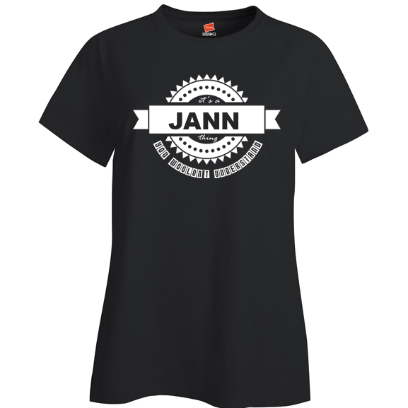 It's a Jann Thing, You wouldn't Understand Ladies T Shirt