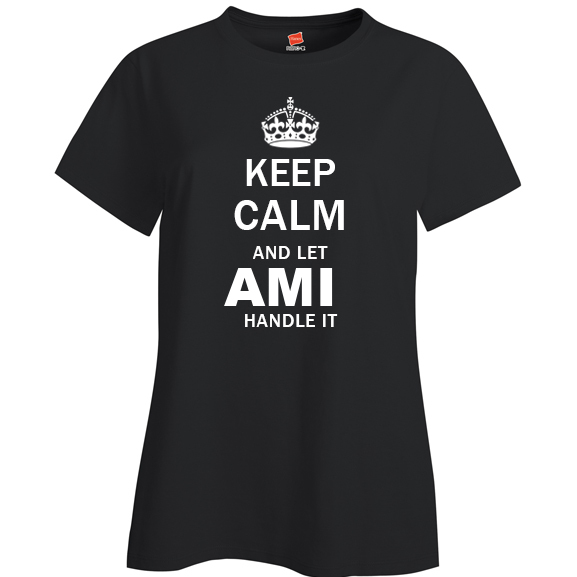 Keep Calm and Let Ami Handle it Ladies T Shirt