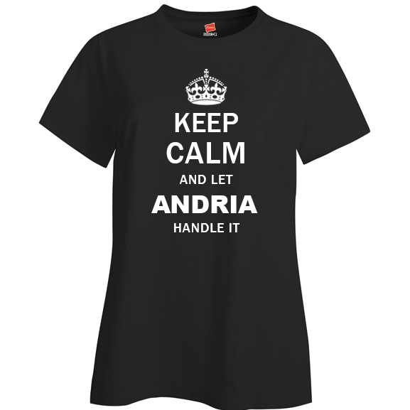 Keep Calm and Let Andria Handle it Ladies T Shirt