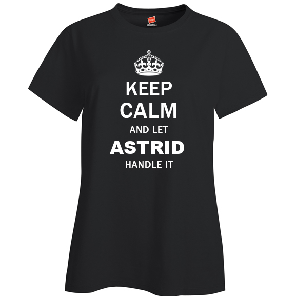 Keep Calm and Let Astrid Handle it Ladies T Shirt