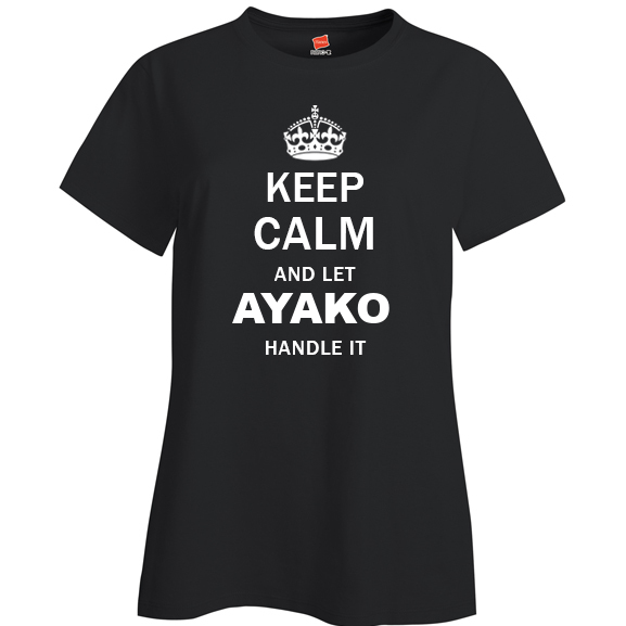 Keep Calm and Let Ayako Handle it Ladies T Shirt