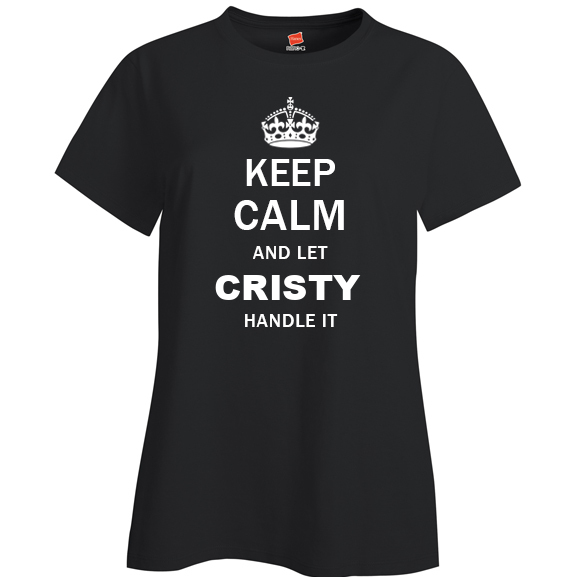 Keep Calm and Let Cristy Handle it Ladies T Shirt