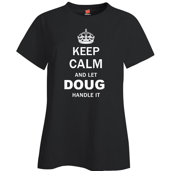 Keep Calm and Let Doug Handle it Ladies T Shirt