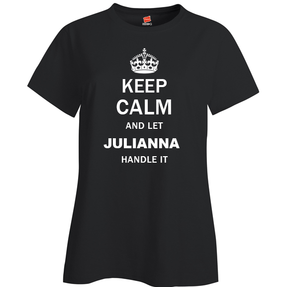 Keep Calm and Let Julianna Handle it Ladies T Shirt