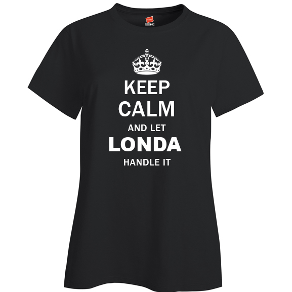 Keep Calm and Let Londa Handle it Ladies T Shirt