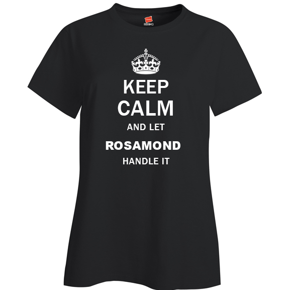 Keep Calm and Let Rosamond Handle it Ladies T Shirt