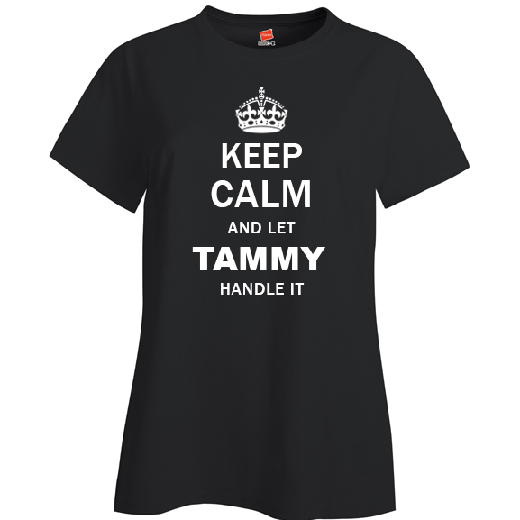 Keep Calm and Let Tammy Handle it Ladies T Shirt