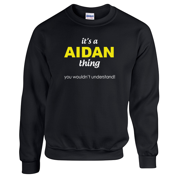 It's a Aidan Thing, You wouldn't Understand Sweatshirt