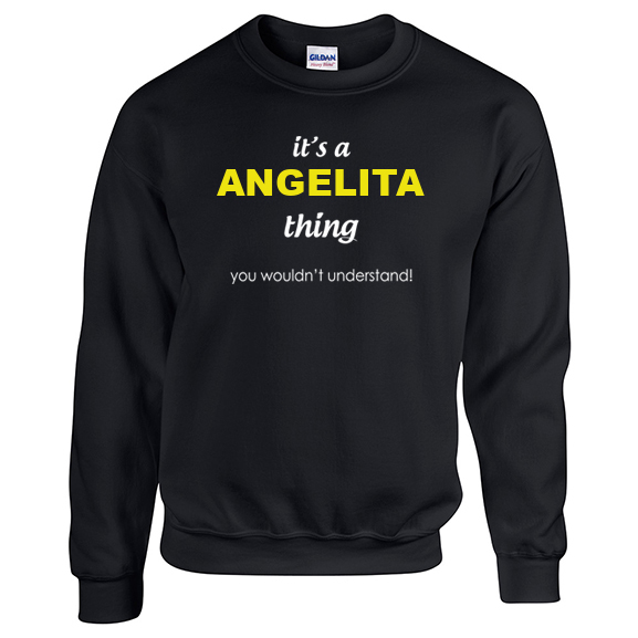 It's a Angelita Thing, You wouldn't Understand Sweatshirt