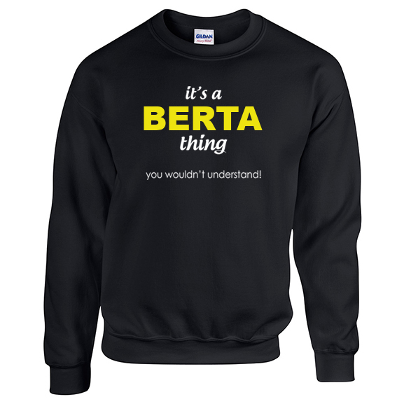 It's a Berta Thing, You wouldn't Understand Sweatshirt