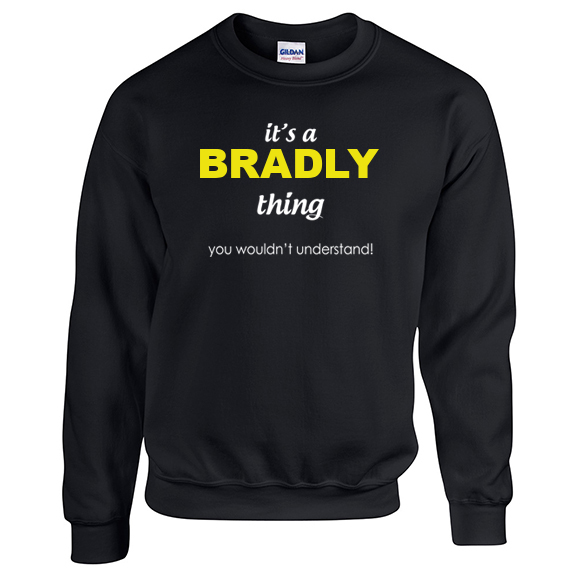 It's a Bradly Thing, You wouldn't Understand Sweatshirt