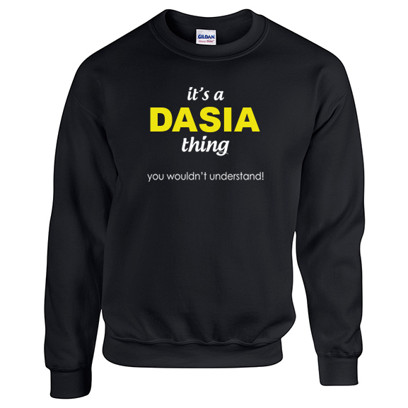 It's a Dasia Thing, You wouldn't Understand Sweatshirt
