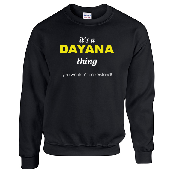 It's a Dayana Thing, You wouldn't Understand Sweatshirt