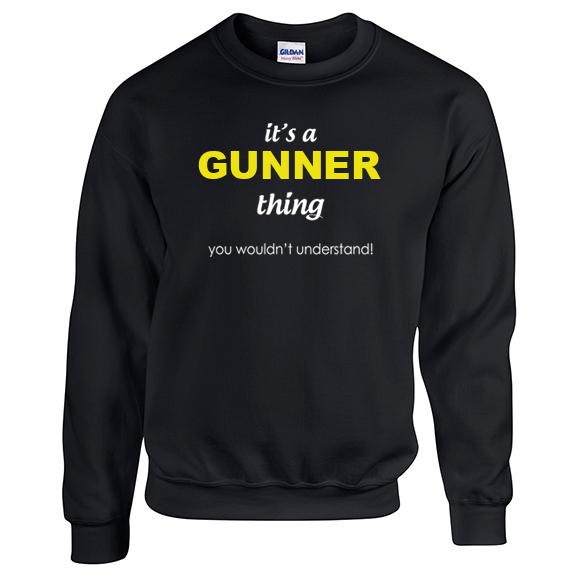 It's a Gunner Thing, You wouldn't Understand Sweatshirt