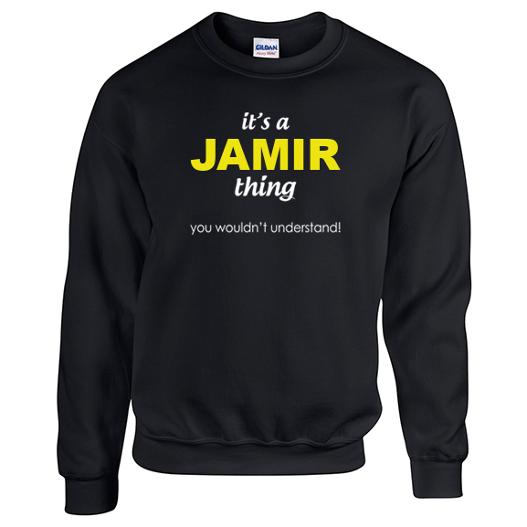 It's a Jamir Thing, You wouldn't Understand Sweatshirt