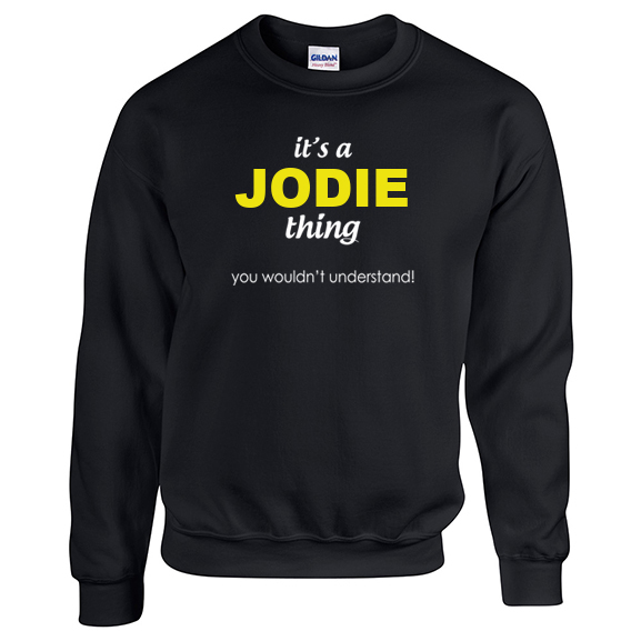 It's a Jodie Thing, You wouldn't Understand Sweatshirt