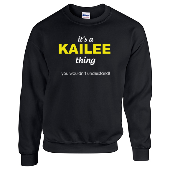 It's a Kailee Thing, You wouldn't Understand Sweatshirt