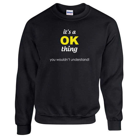 It's a Ok Thing, You wouldn't Understand Sweatshirt