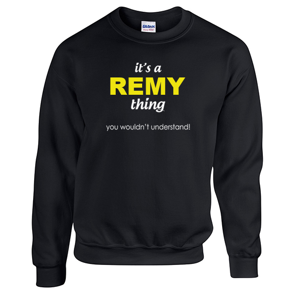It's a Remy Thing, You wouldn't Understand Sweatshirt