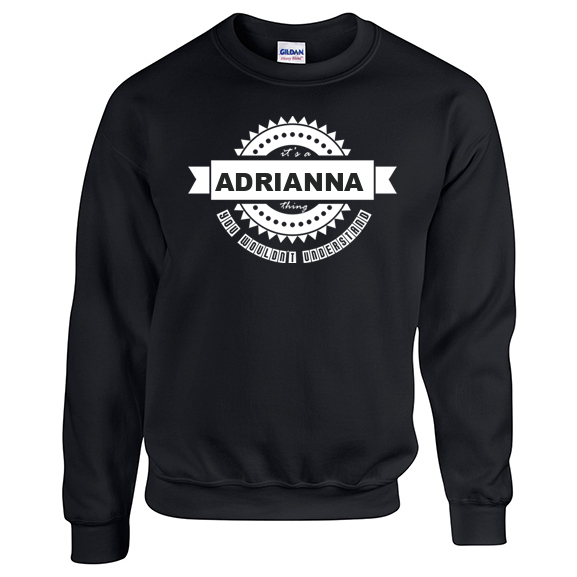 It's a Adrianna Thing, You wouldn't Understand Sweatshirt