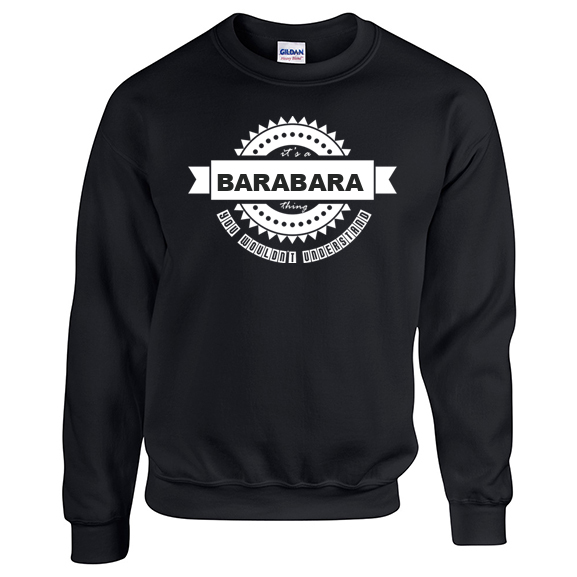 It's a Barabara Thing, You wouldn't Understand Sweatshirt