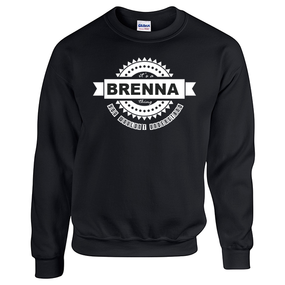 It's a Brenna Thing, You wouldn't Understand Sweatshirt