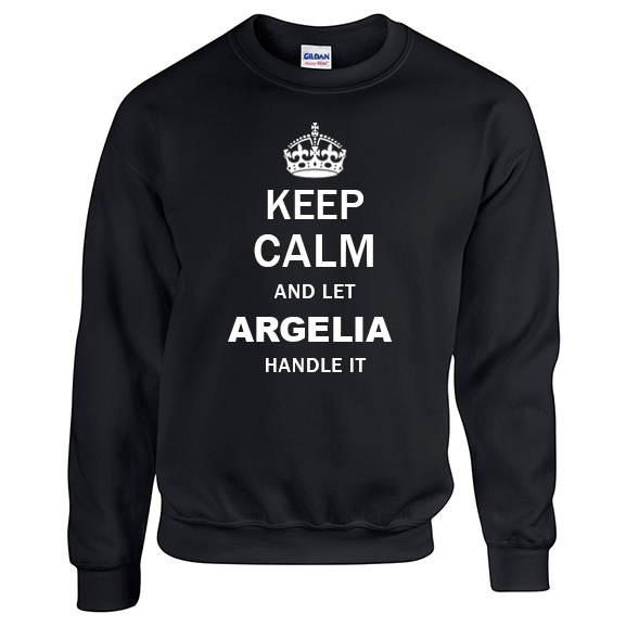 Keep Calm and Let Argelia Handle it Sweatshirt