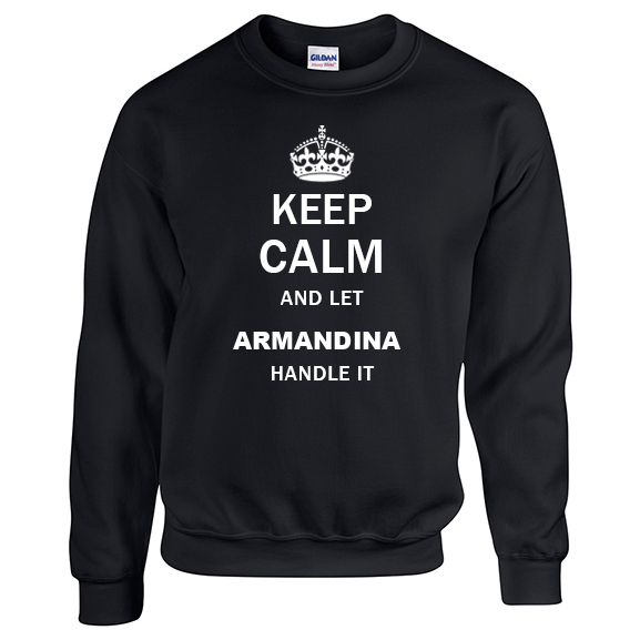 Keep Calm and Let Armandina Handle it Sweatshirt