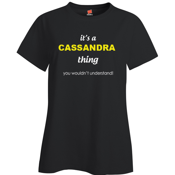 It's a Cassandra Thing, You wouldn't Understand Ladies T Shirt
