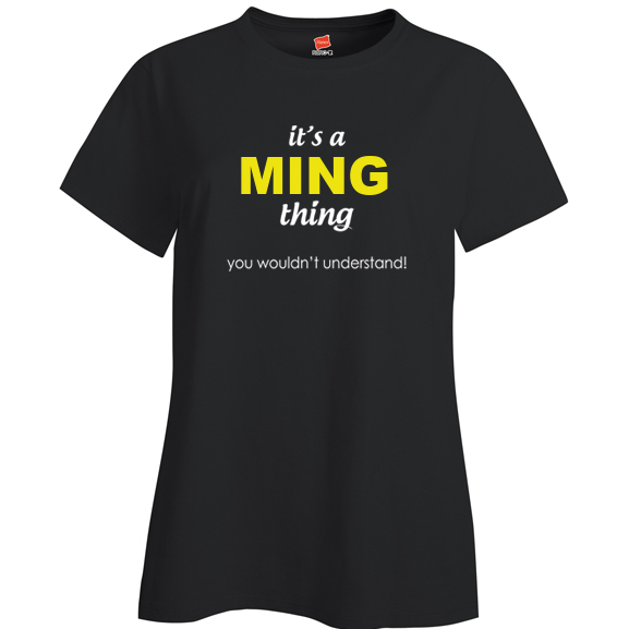 It's a Ming Thing, You wouldn't Understand Ladies T Shirt
