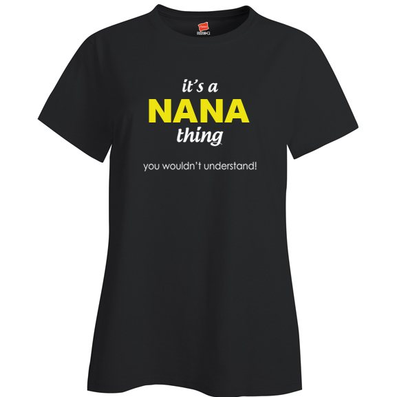 It's a Nana Thing, You wouldn't Understand Ladies T Shirt