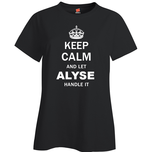 Keep Calm and Let Alyse Handle it Ladies T Shirt