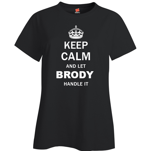 Keep Calm and Let Brody Handle it Ladies T Shirt